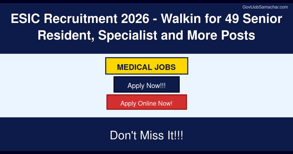ESIC Recruitment 2026 – Walkin for 49 Senior Resident, Specialist and More Posts