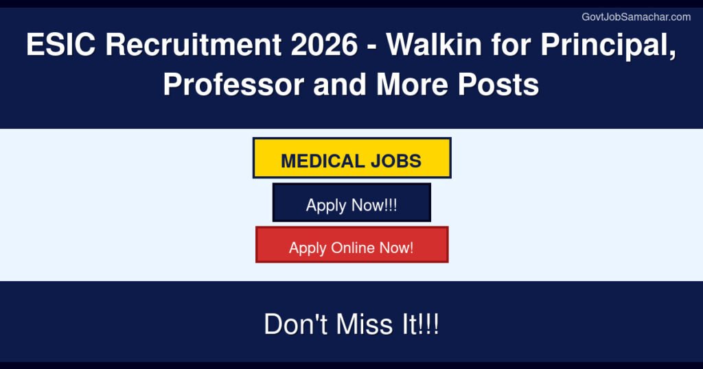 ESIC Recruitment 2026 – Walkin for Principal, Professor and More Posts