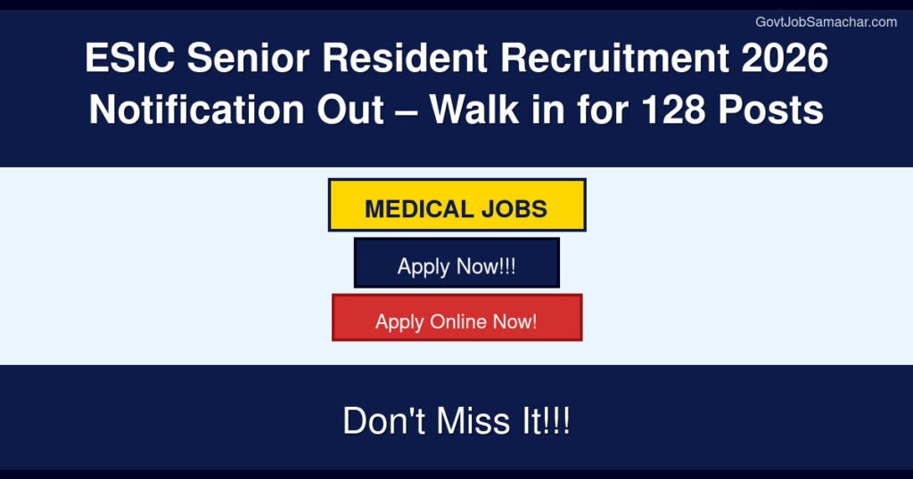 ESIC Senior Resident Recruitment 2026 Notification Out – Walk in for 128 Posts