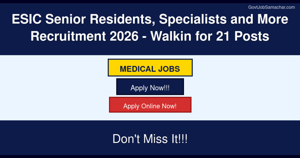 ESIC Senior Residents, Specialists and More Recruitment 2026 – Walkin for 21 Posts