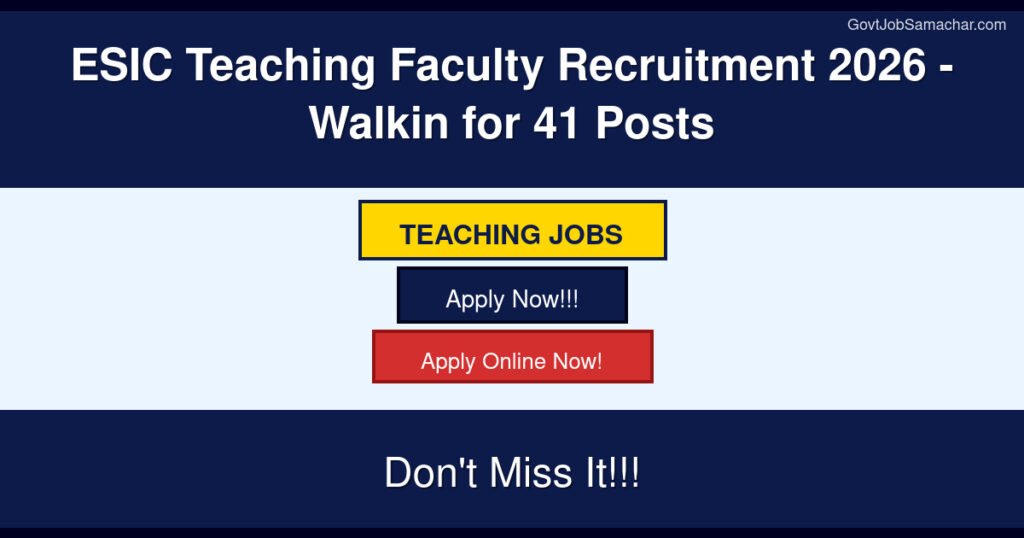 ESIC Teaching Faculty Recruitment 2026 – Walkin for 41 Posts