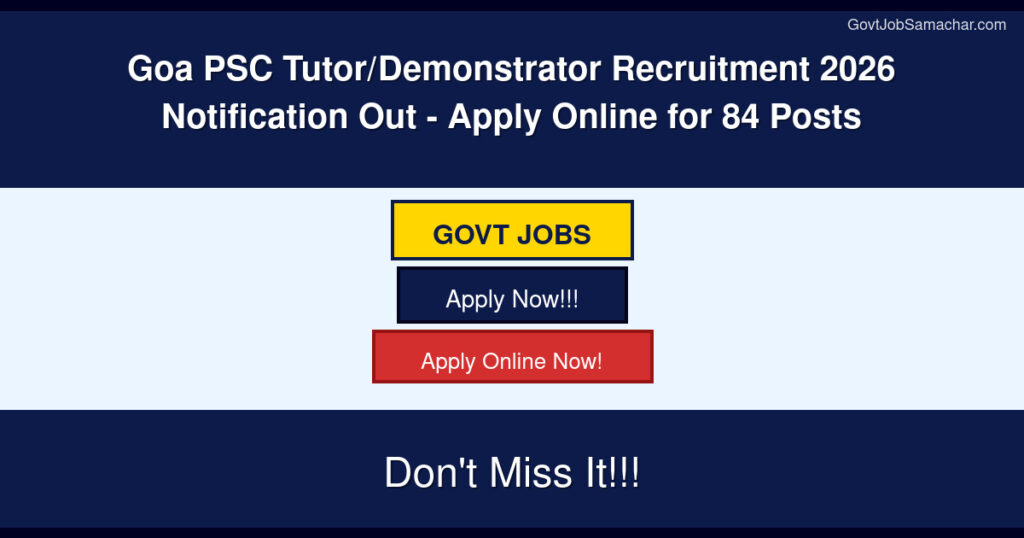 Goa PSC Tutor/Demonstrator Recruitment 2026 Notification Out – Apply Online for 84 Posts