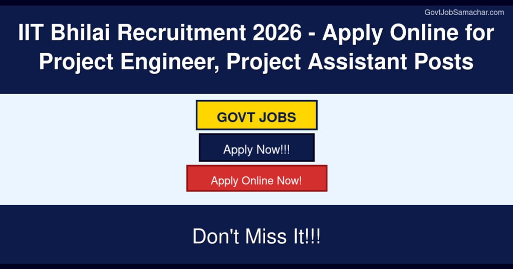 IIT Bhilai Recruitment 2026 – Apply Online for Project Engineer, Project Assistant Posts
