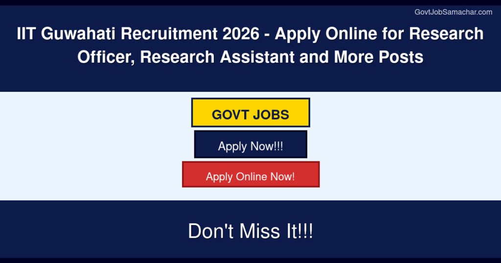 IIT Guwahati Recruitment 2026 – Apply Online for Research Officer, Research Assistant and More Posts