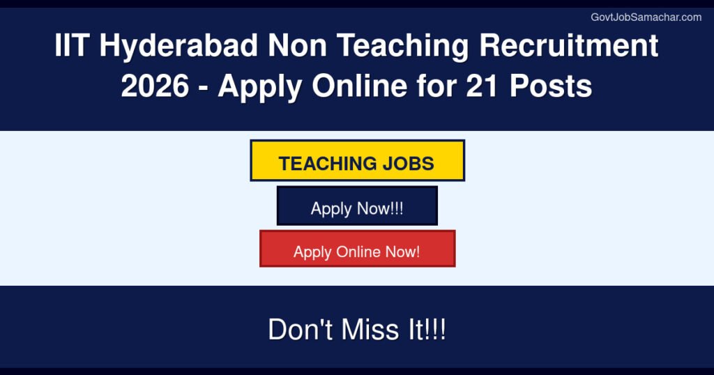 IIT Hyderabad Non Teaching Recruitment 2026 – Apply Online for 21 Posts