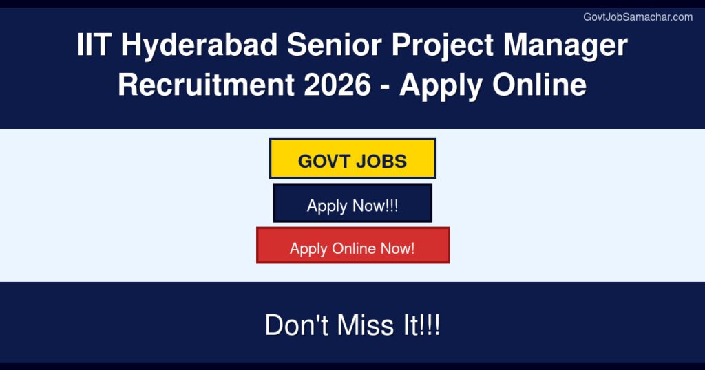 IIT Hyderabad Senior Project Manager Recruitment 2026 – Apply Online