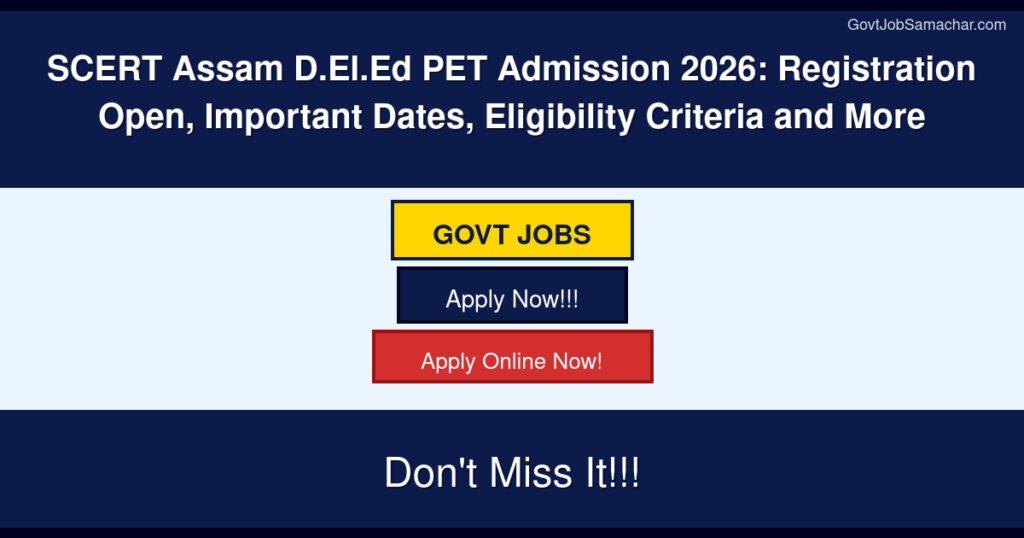 SCERT Assam D.El.Ed PET Admission 2026: Registration Open, Important Dates, Eligibility Criteria and More